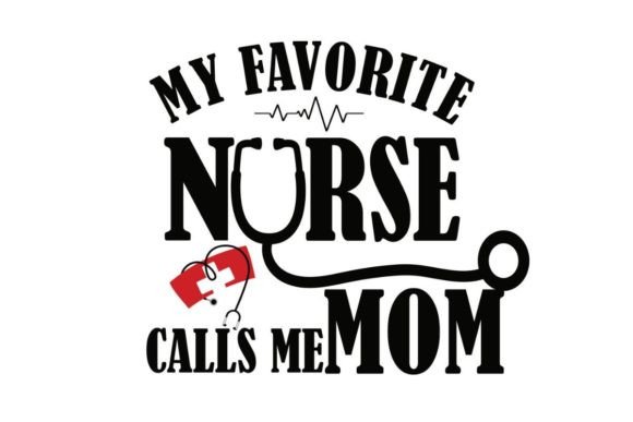 My Favorite Nurse MOM, Nurse MOM Life Graphics and Crafts