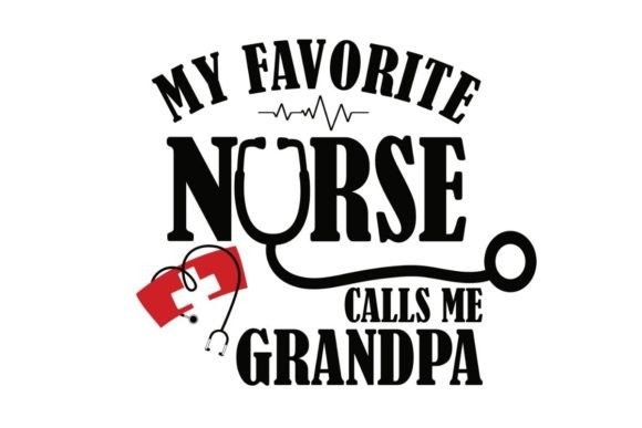Nurse GRANDPA Life, My Favorite Nurse