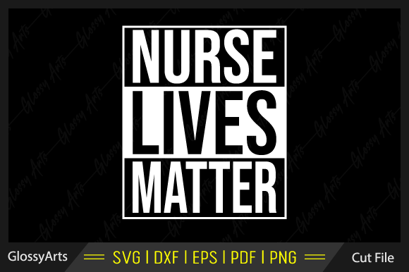 Nurse Lives Matter Graphics and Crafts