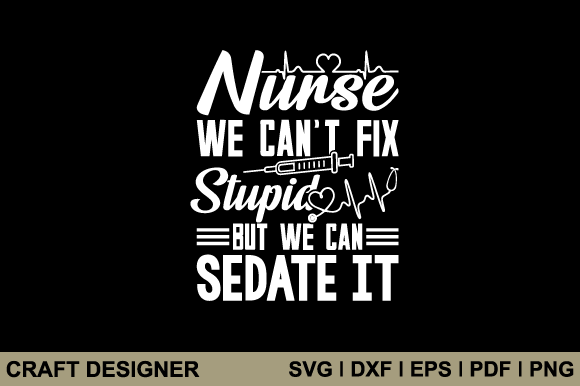Nurse We Can't Fix Stupid but We Can SVG