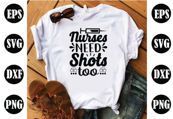 Nurses Need Shots Too. Nurse Graphics and Crafts