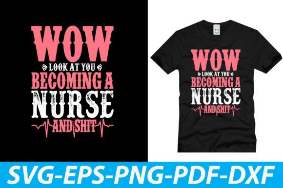 Wow Look at You Becoming a Nurse and Shi